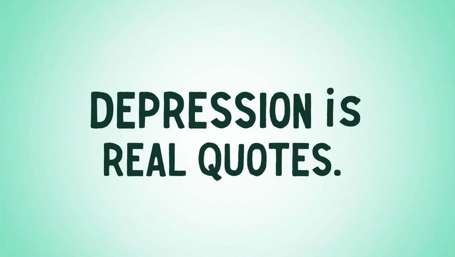 90+ Raw Depression Is Real Quotes