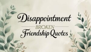 70+ Disappointment Broken Friendship Quotes