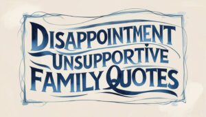 30+ Disappointment Unsupportive Family Quotes