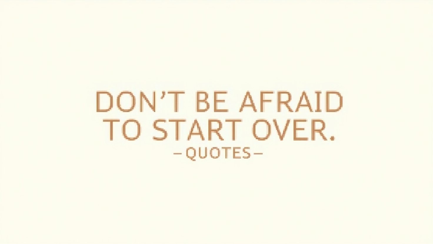 80+ Fresh Start Don’t Be Afraid to Start Over Quotes