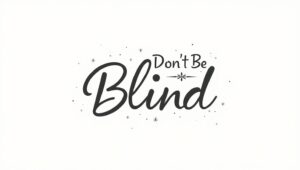 60+ Don’t Be Blind Quotes