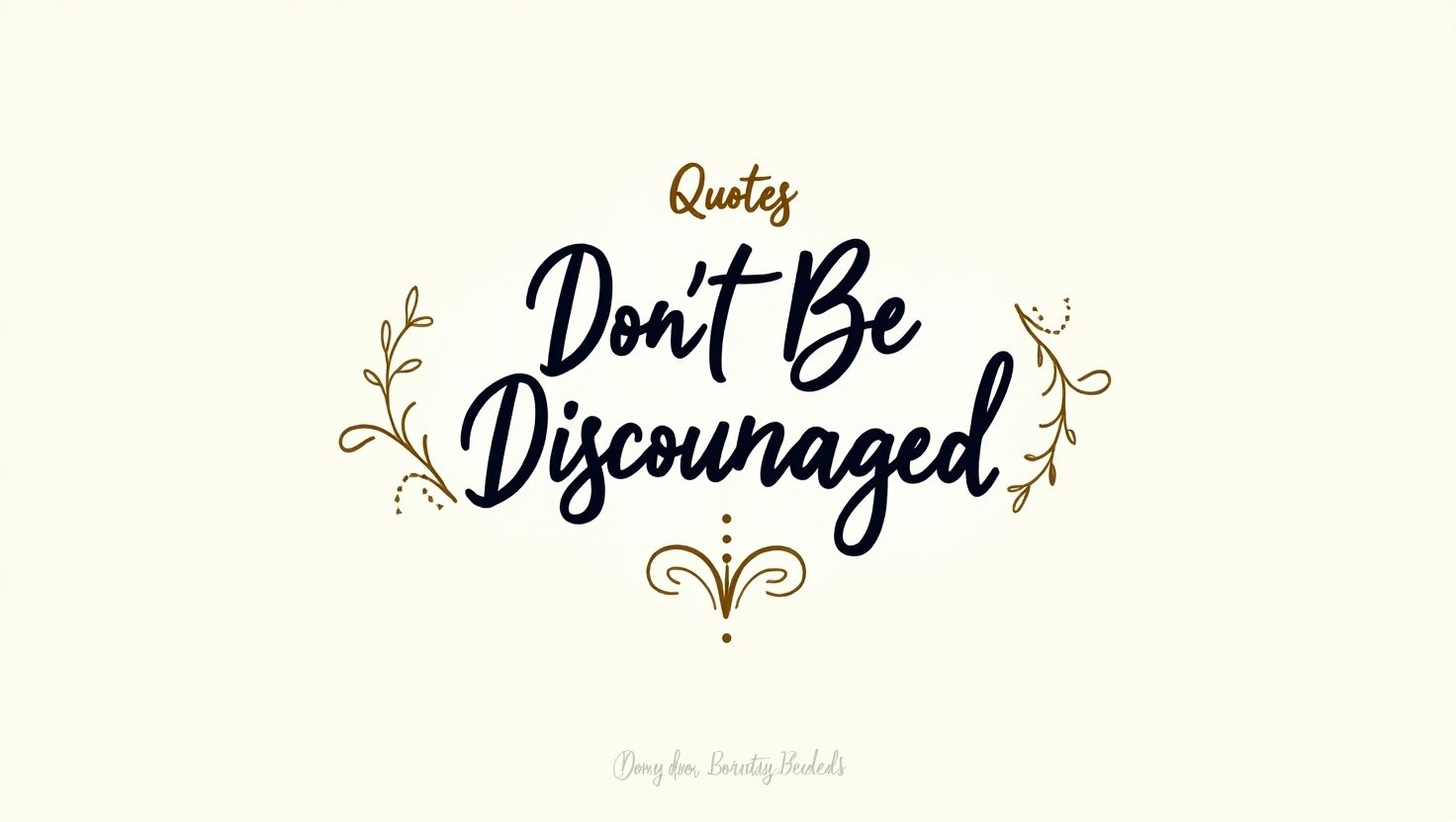 40+ Don’t Be Discouraged Quotes
