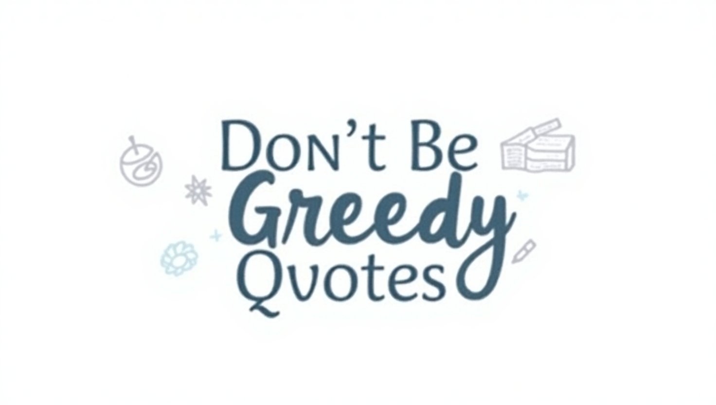 60+ Wise Don’t Be Greedy Quotes