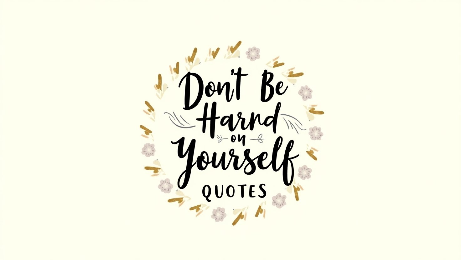 70+ Self-Care Don’t Be Hard on Yourself Quotes