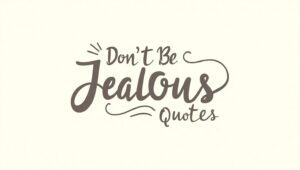 100+ Honest Don’t Be Jealous Quotes