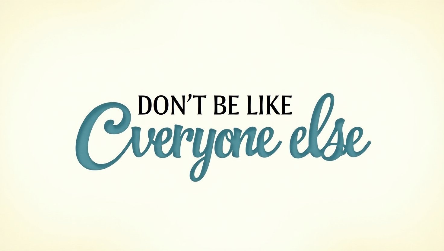 50+ Don’t Be Like Everyone Else Quotes