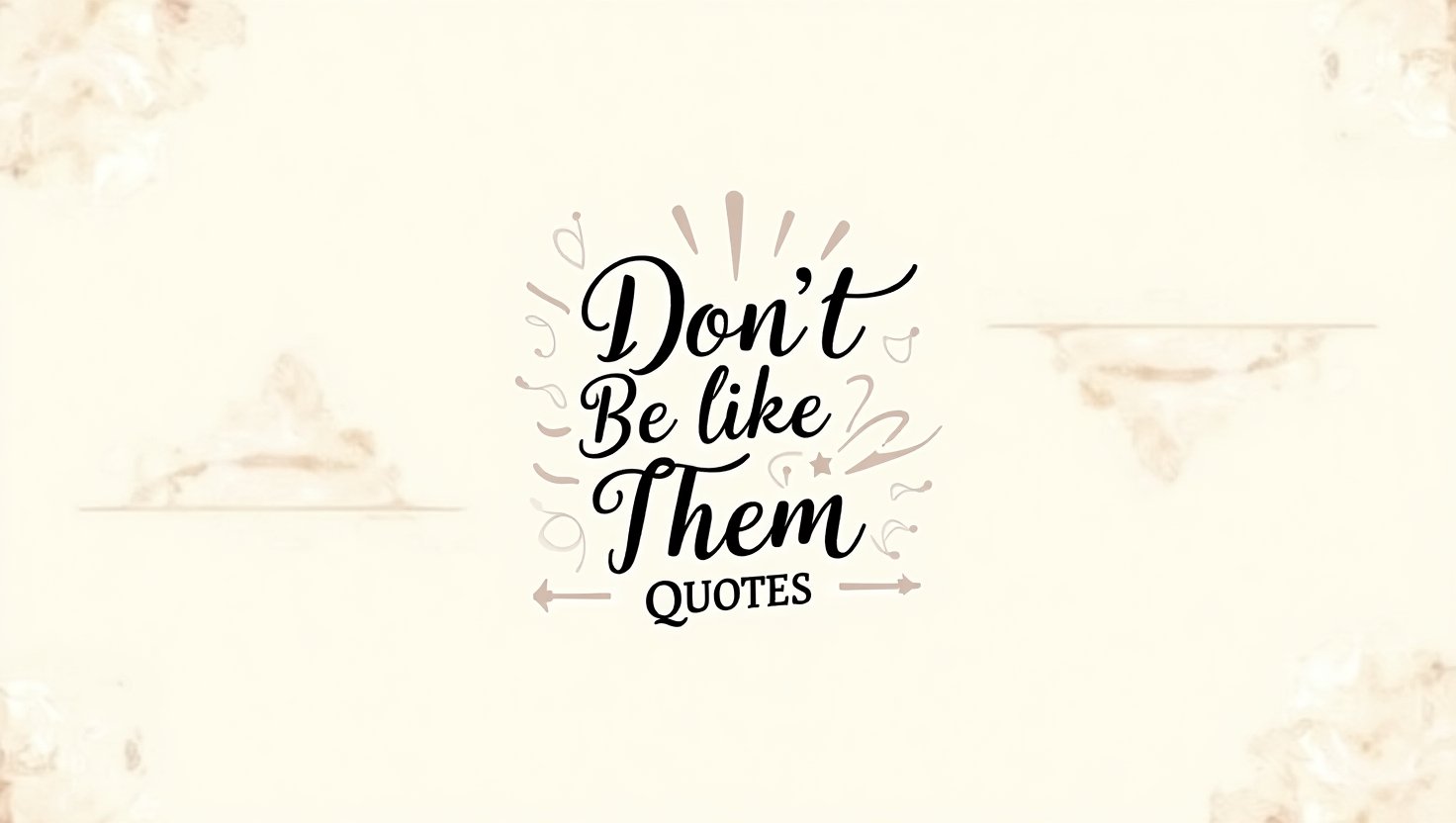 90+ Don’t Be Like Them Quotes