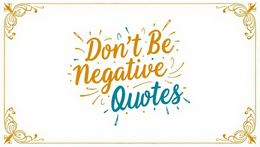 70+ Don’t Be Negative Quotes
