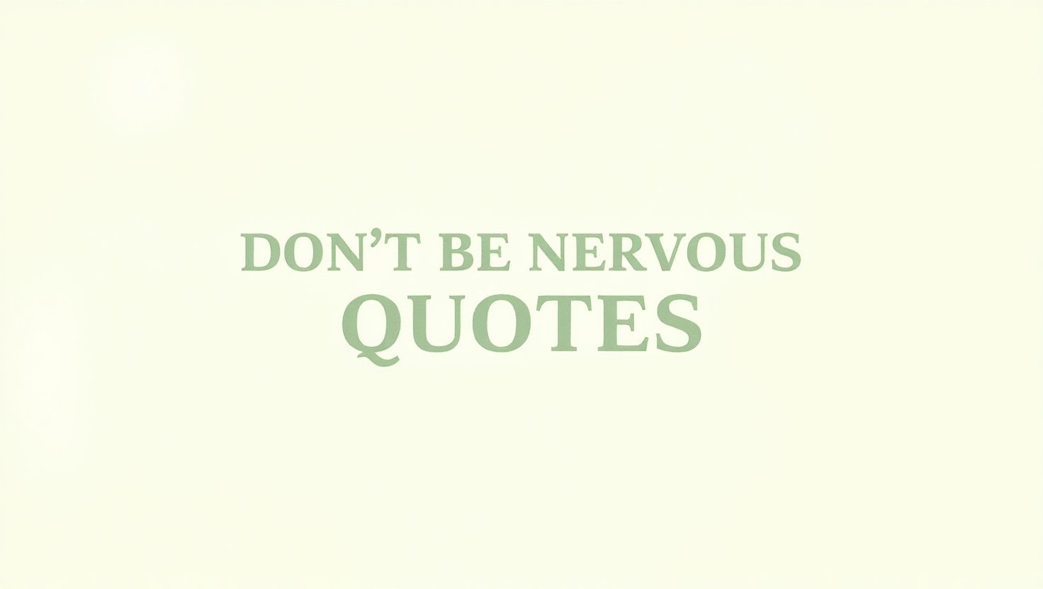 40+ Don’t Be Nervous Quotes
