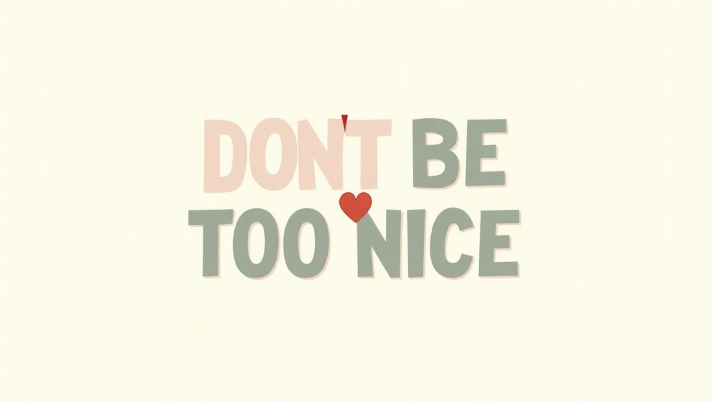 30+ Don’t Be Too Nice Quotes