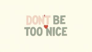 30+ Don’t Be Too Nice Quotes