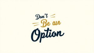 50+ Empowering Don’t Be an Option Quotes