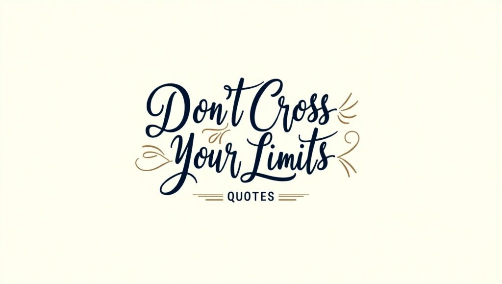 90+ Don’t Cross Your Limits Quotes
