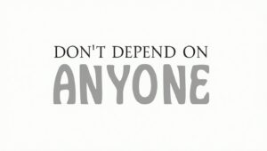 90+ Cautionary Don’t Depend on Anyone Quotes