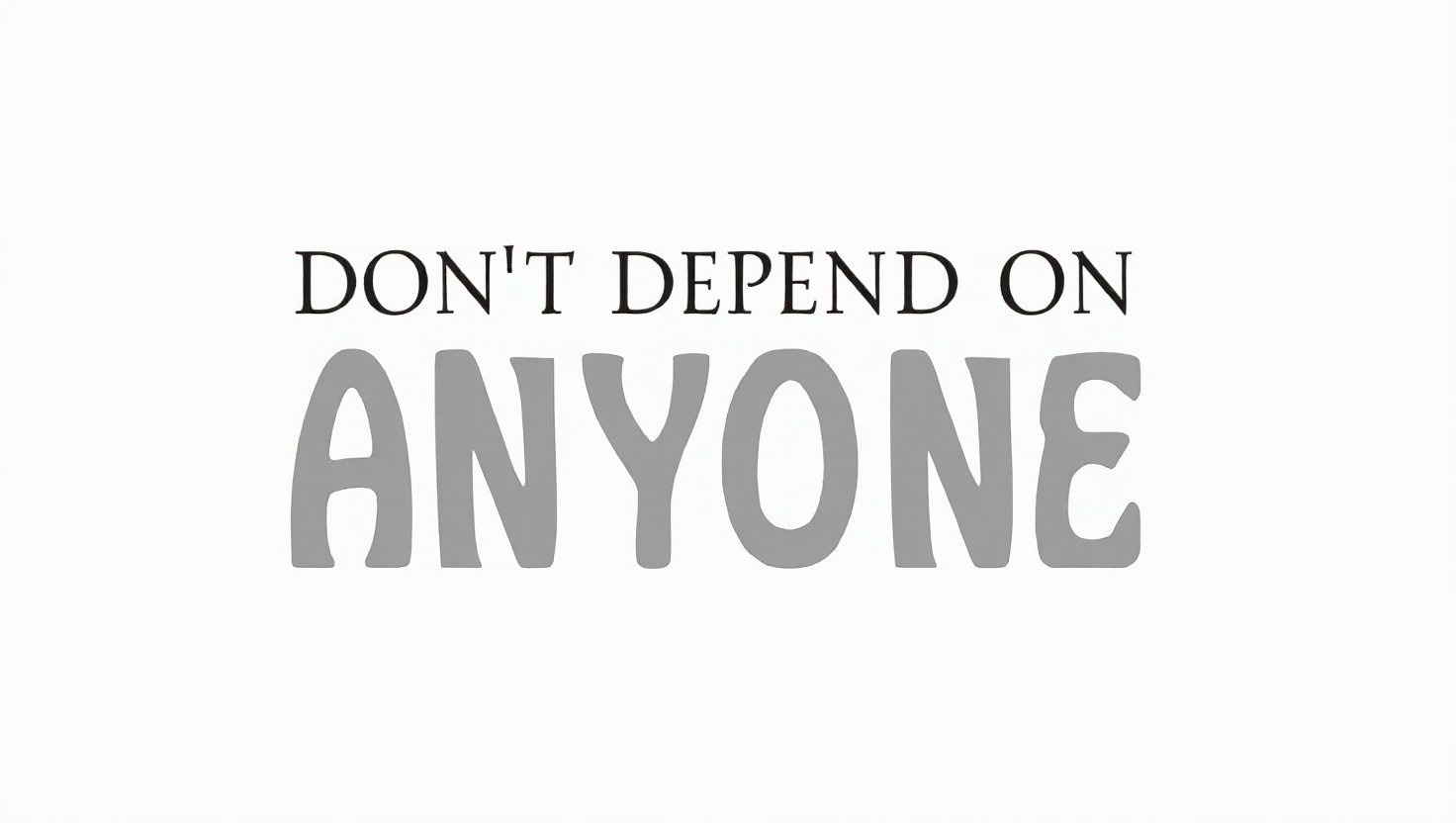 90+ Cautionary Don’t Depend on Anyone Quotes