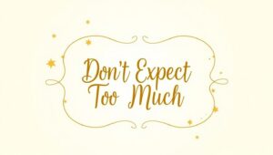 60+ Don’t Expect Too Much Quotes