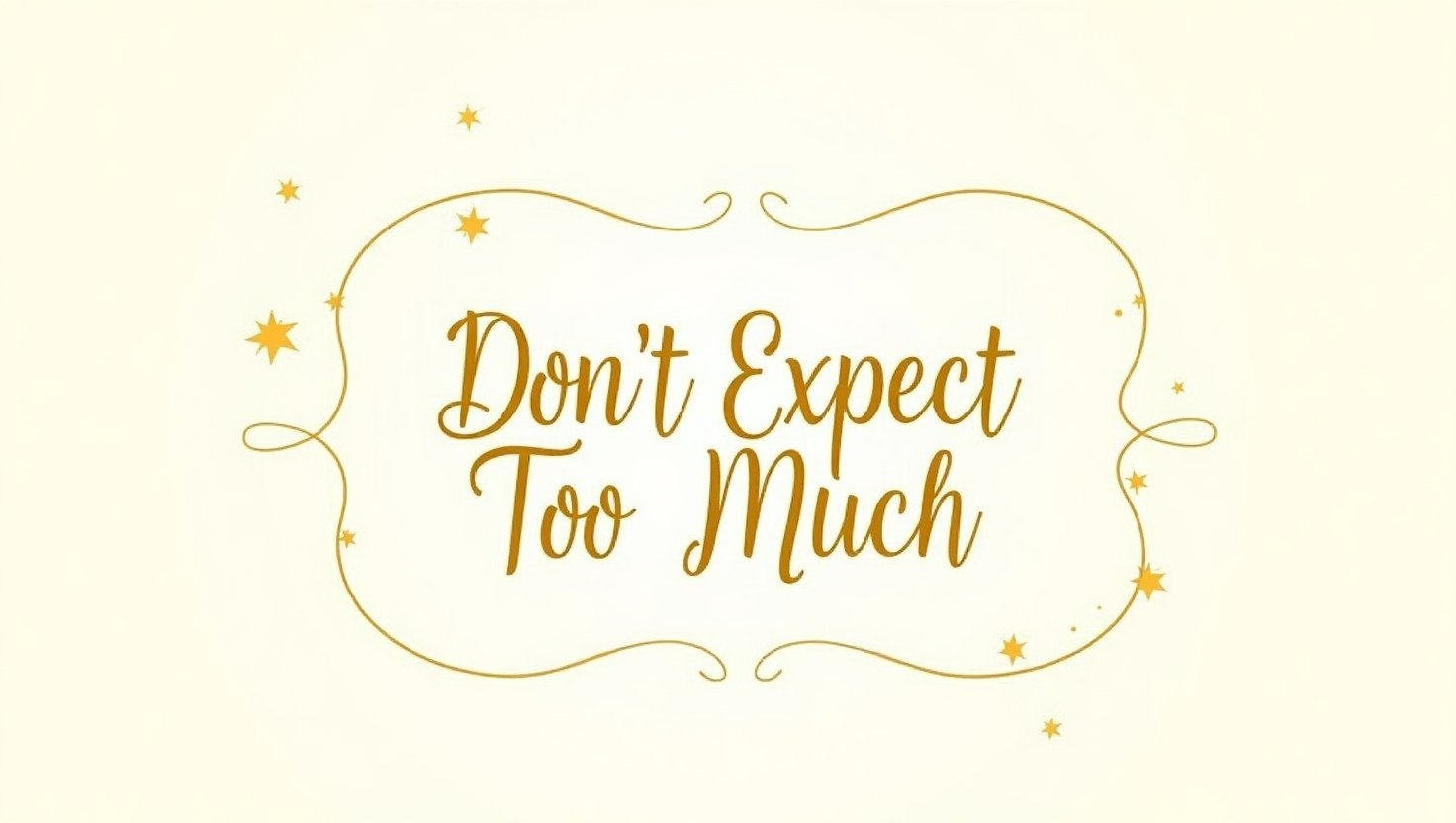 60+ Don’t Expect Too Much Quotes