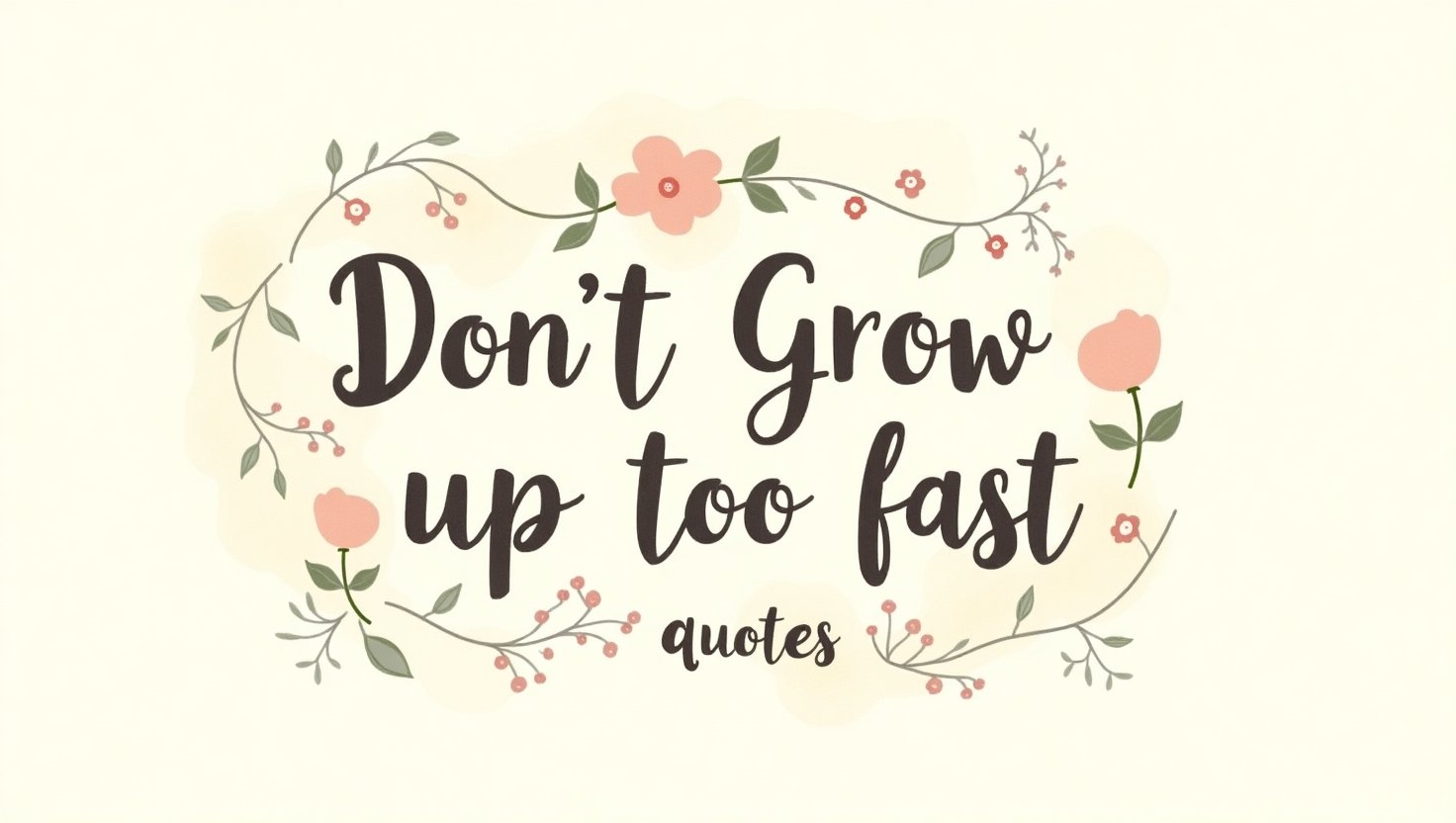 100+ Don’t Grow Up Too Fast Quotes