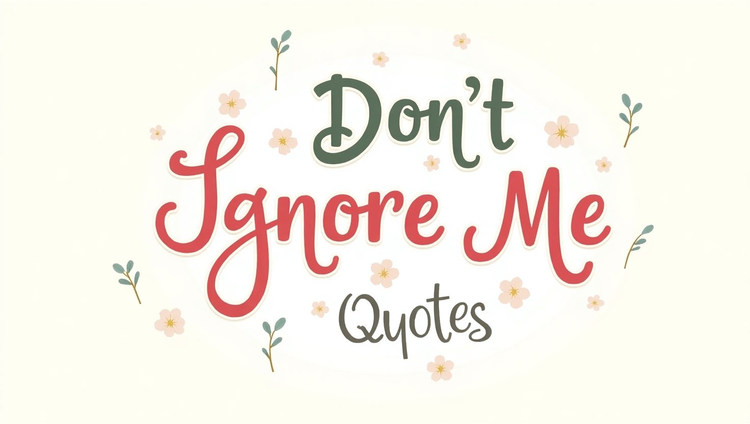 80+ Don’t Ignore Me Quotes