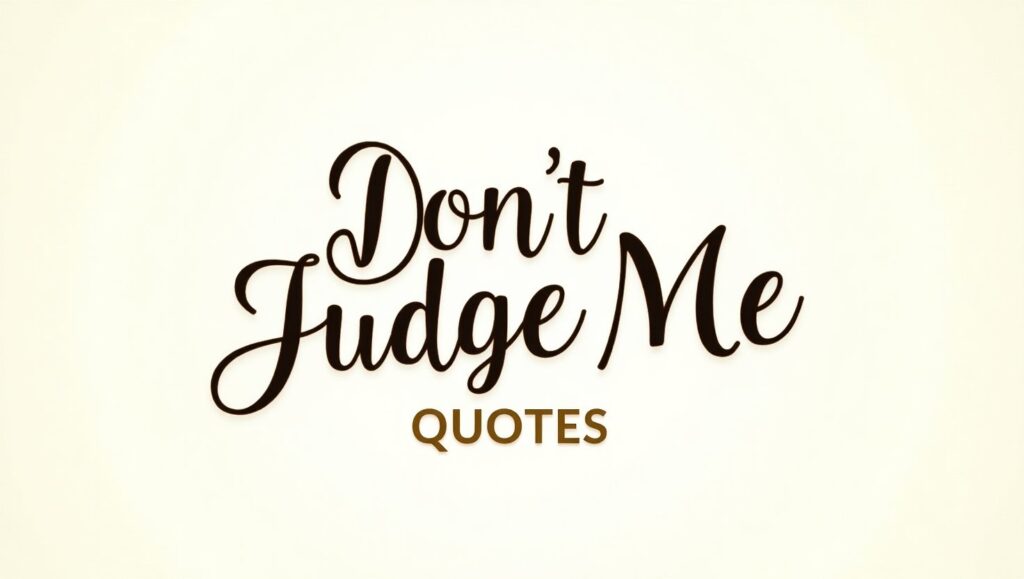 80+ Defiant Don’t Judge Me Quotes