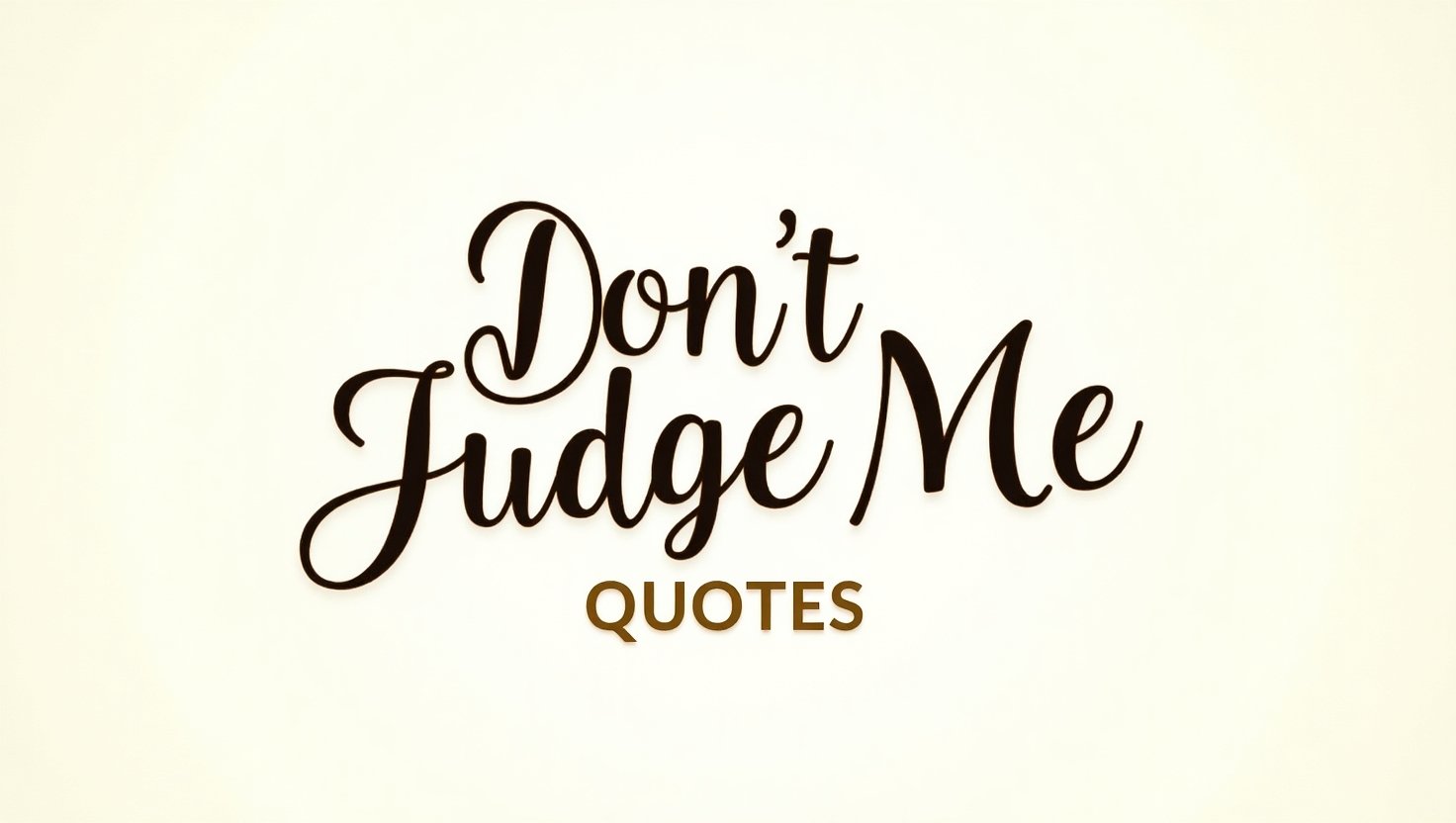 80+ Defiant Don’t Judge Me Quotes