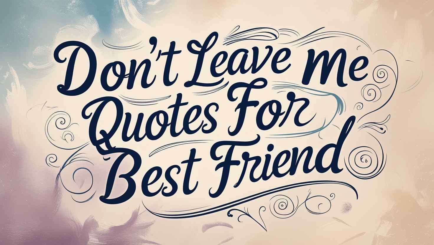 90+ Don’t Leave Me Quotes For Best Friend