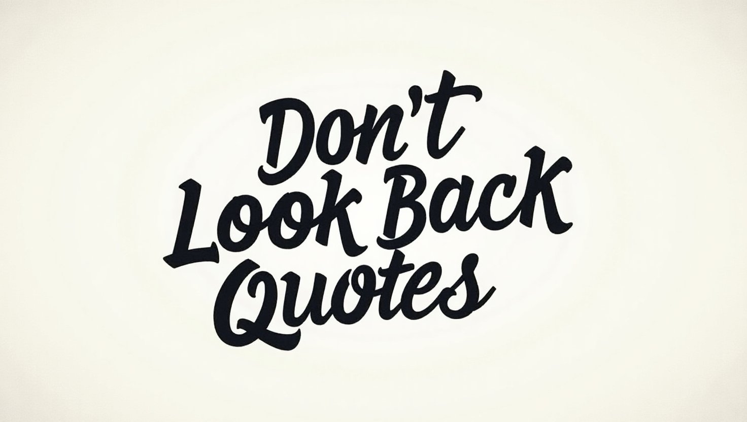 90+ Don’t Look Back Quotes