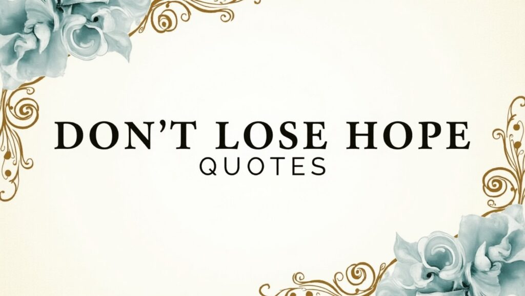50+ Encouraging Don’t Lose Hope Quotes