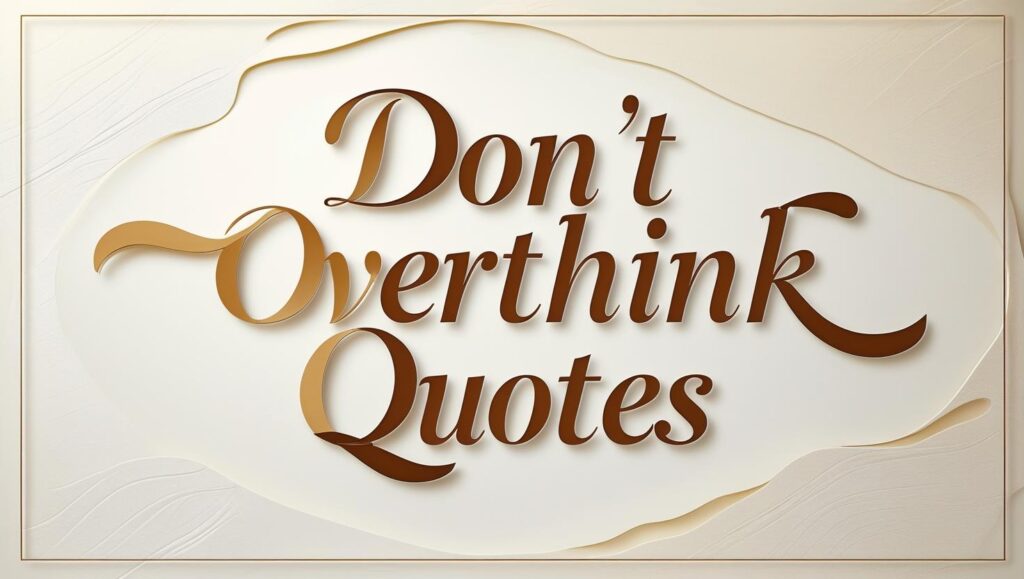 50+ Don’t Overthink Quotes