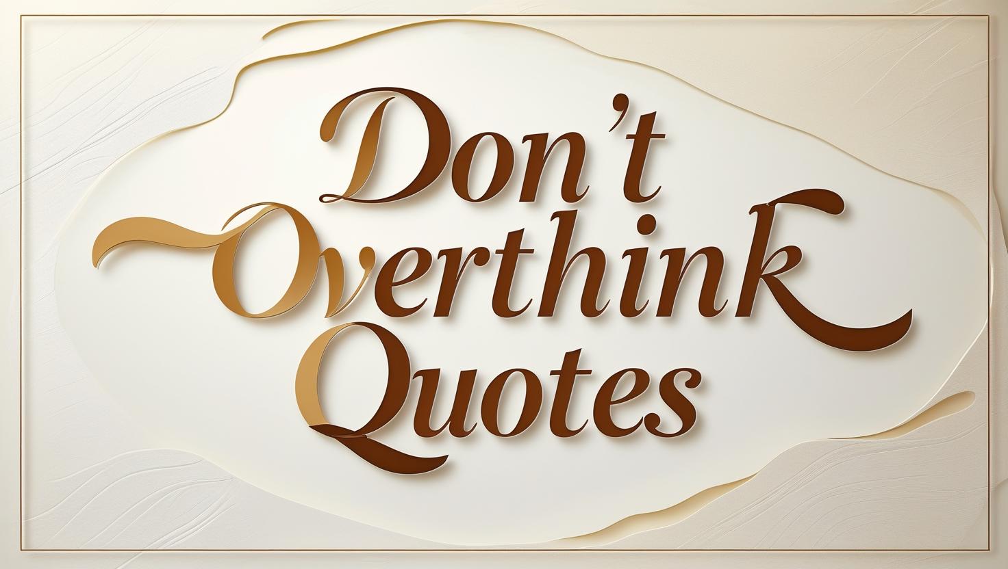 50+ Don’t Overthink Quotes