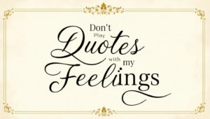 80+ Don’t Play With My Feelings Quotes