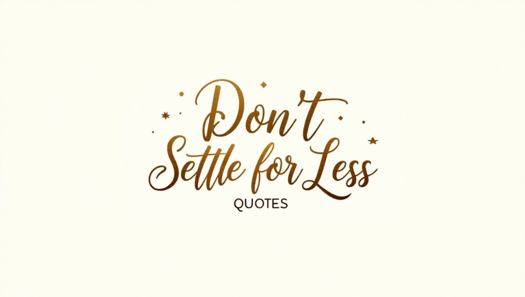 100+ Don’t Settle for Less Quotes