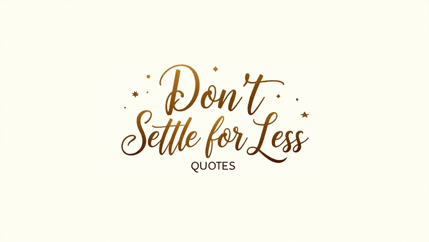 100+ Don’t Settle for Less Quotes
