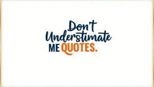 70+ Don’t Underestimate Me Quotes