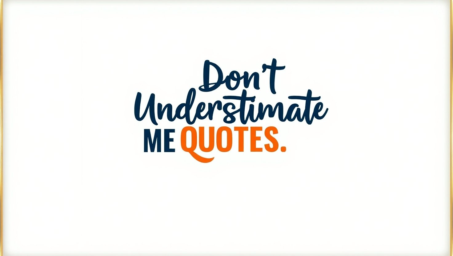 70+ Don’t Underestimate Me Quotes