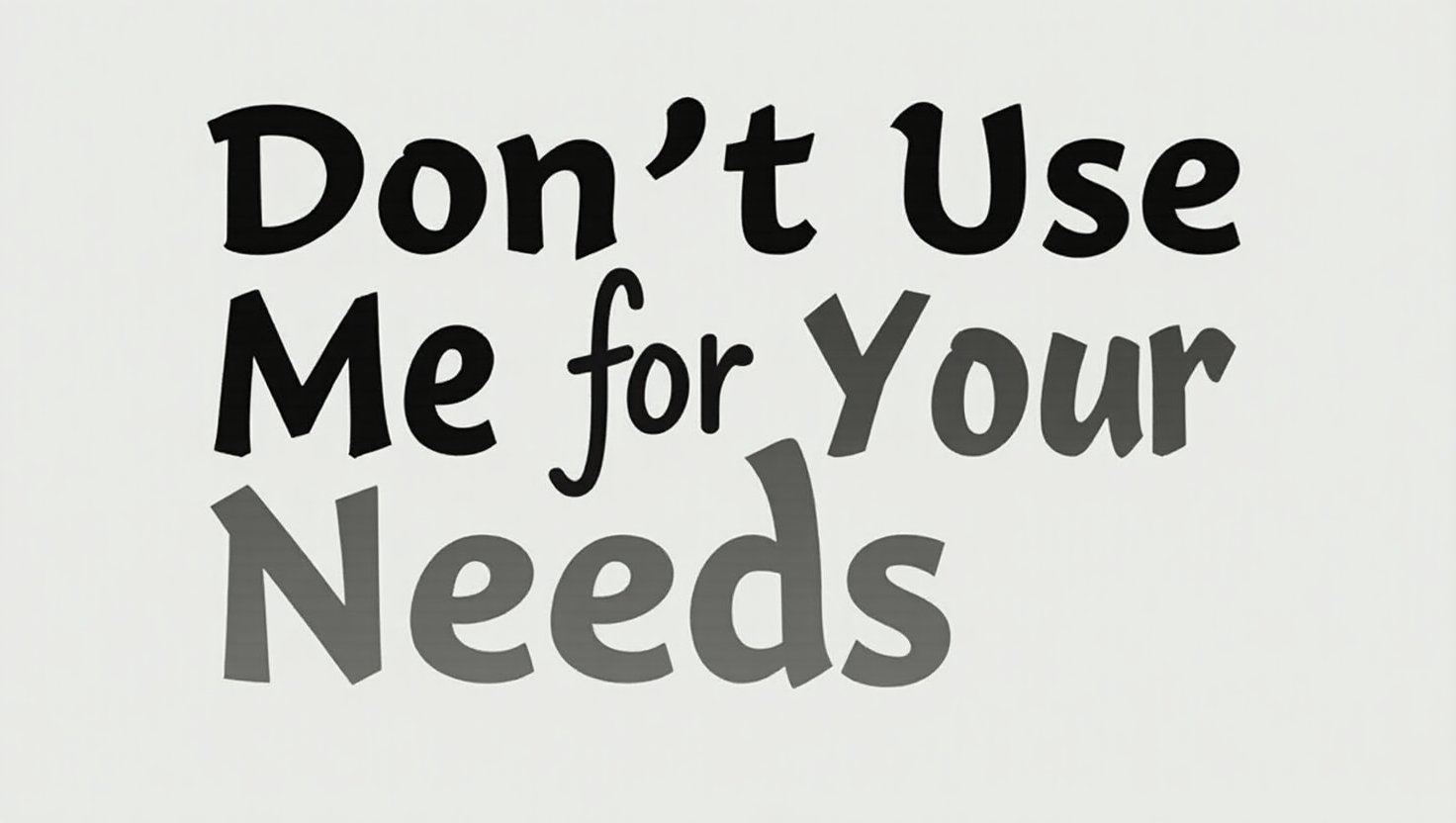 80+ Don’t Use Me for Your Needs Quotes