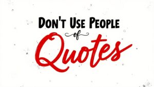 50+ Don’t Use People Quotes