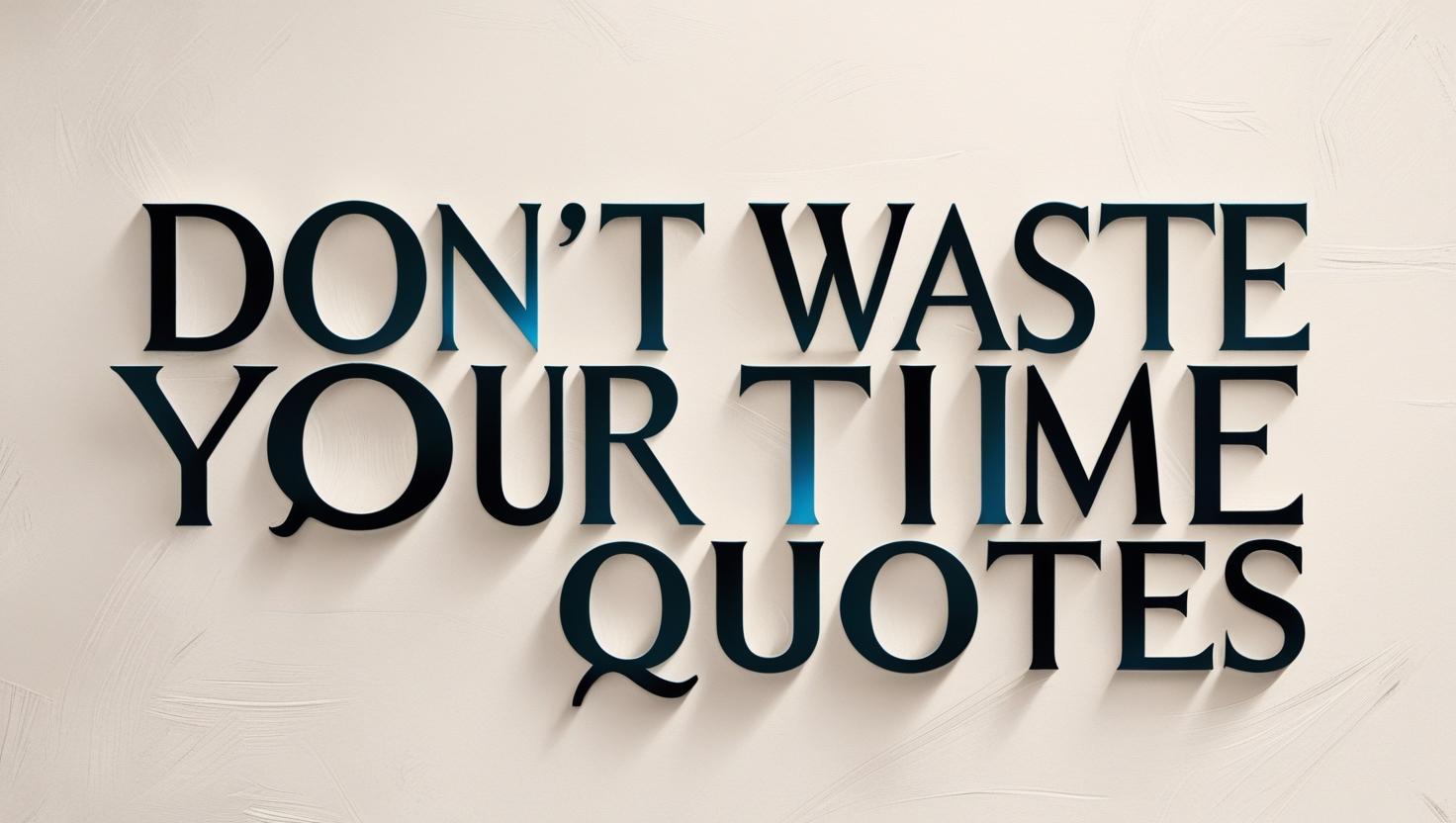 90+ Don’t Waste Your Time Quotes