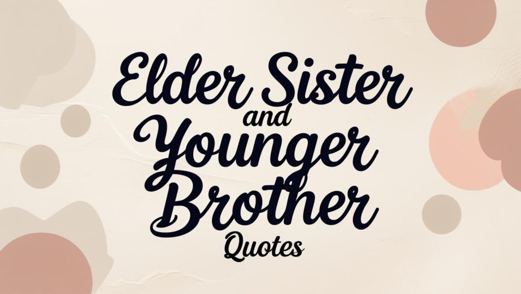 90+ Elder Sister And Younger Brother Quotes