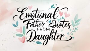 60+ Emotional Father Quotes From Daughter