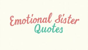 50+ Emotional Sister Quotes to Celebrate Your Bond