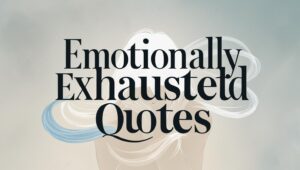 50+ Emotionally Exhausted Quotes