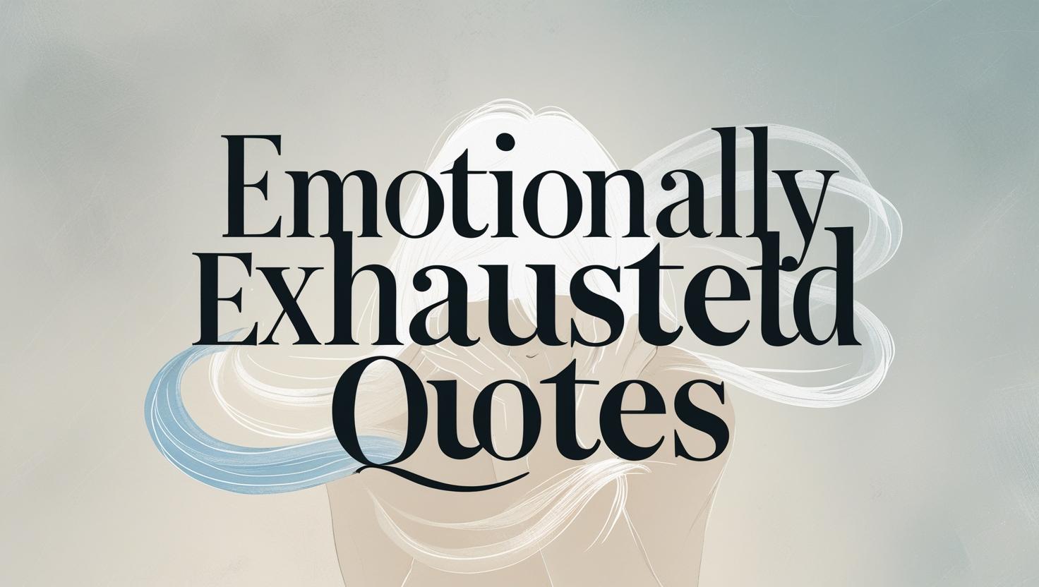 50+ Emotionally Exhausted Quotes