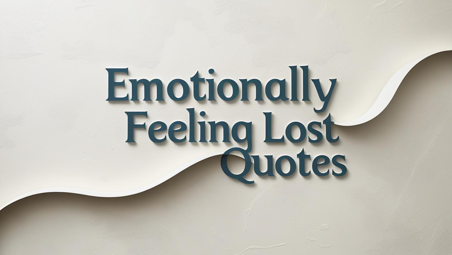 60+ Emotionally Feeling Lost Quotes