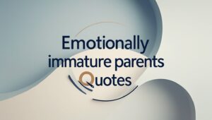 70+ Emotionally Immature Parents Quotes