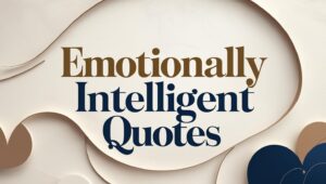 80+ Emotionally Intelligent Quotes