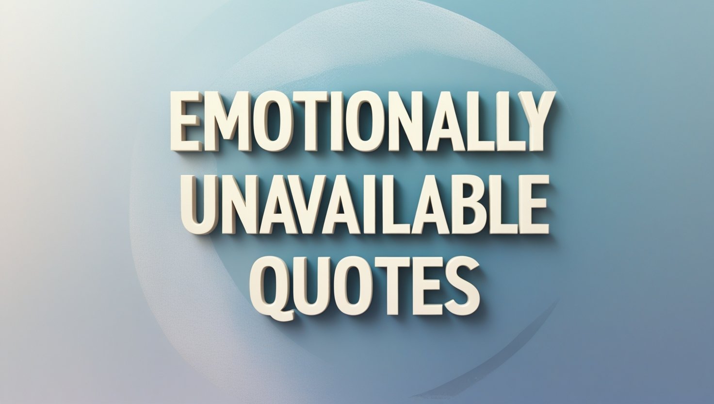 50+ Emotionally Unavailable Quotes
