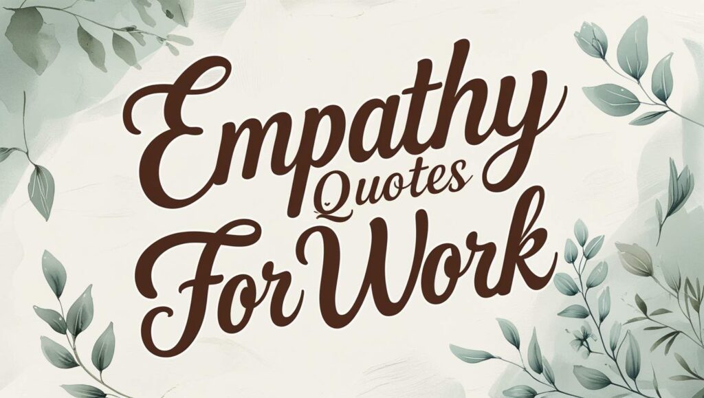 80+ Empathy Quotes For Work