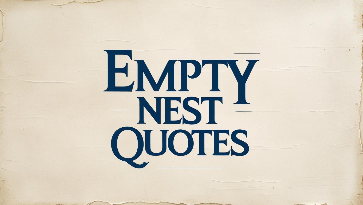 40+ Emotional Empty Nest Quotes