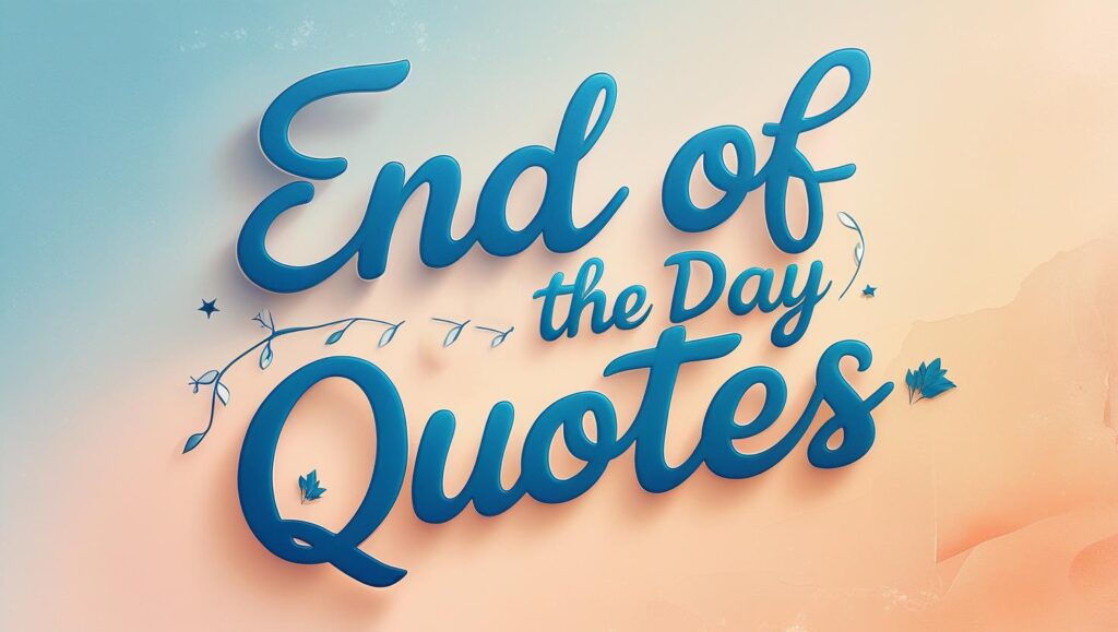 60+ Peaceful End of the Day Quotes